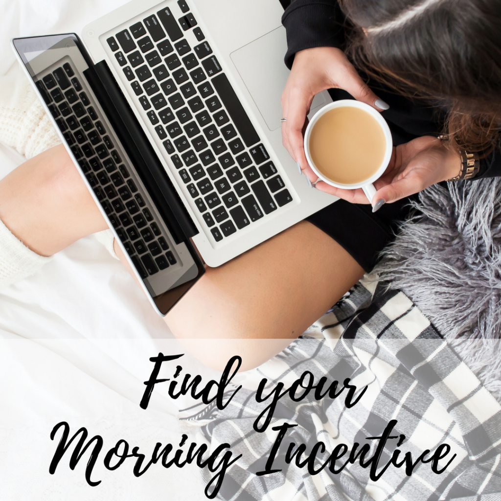 Find Your Morning Incentive. Take a few minutes to refresh every morning.