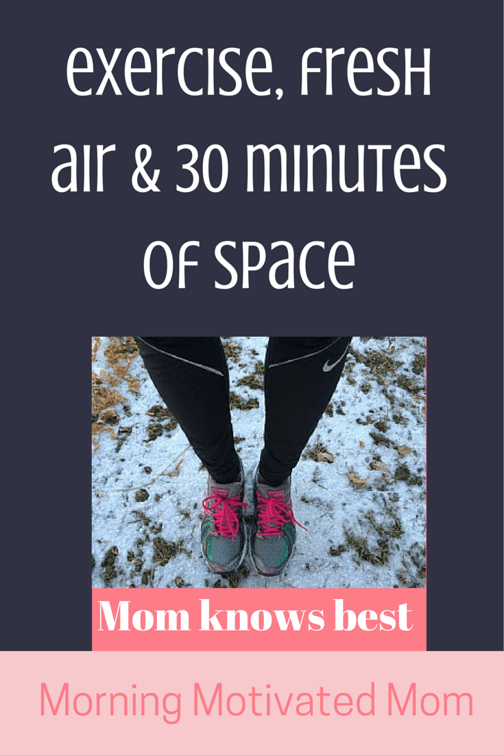 My Mom Knows Best – Exercise, fresh air, and 30 minutes of space