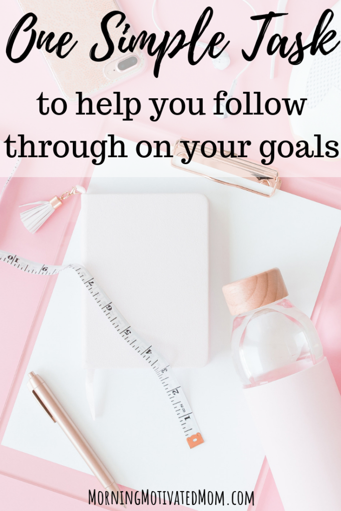 How do you make sure that you succeed in your goals? Do you wonder how to follow through on your goals? Here is One Simple Task to Help You Follow Through On Your Goals: Write it down. This simple tip will help in your goal setting. It will help you gain momentum as you add daily habits into your life.