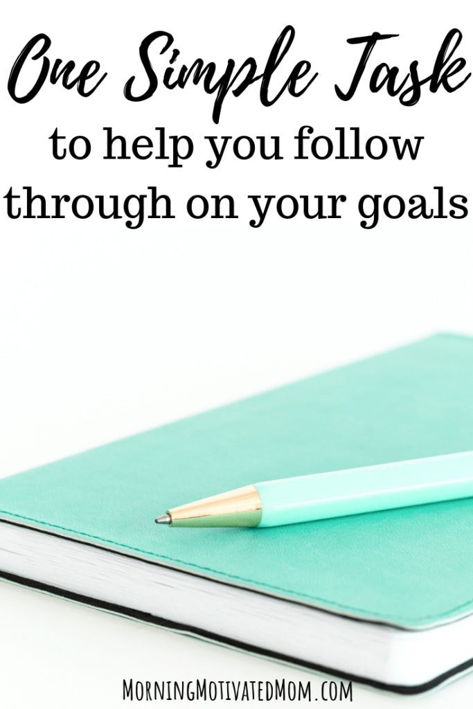 How do you make sure that you succeed in your goals? Do you wonder how to follow through on your goals? Here is One Simple Task to Help You Follow Through On Your Goals: Write it down. This simple tip will help in your goal setting. It will help you gain momentum as you add daily habits into your life.
