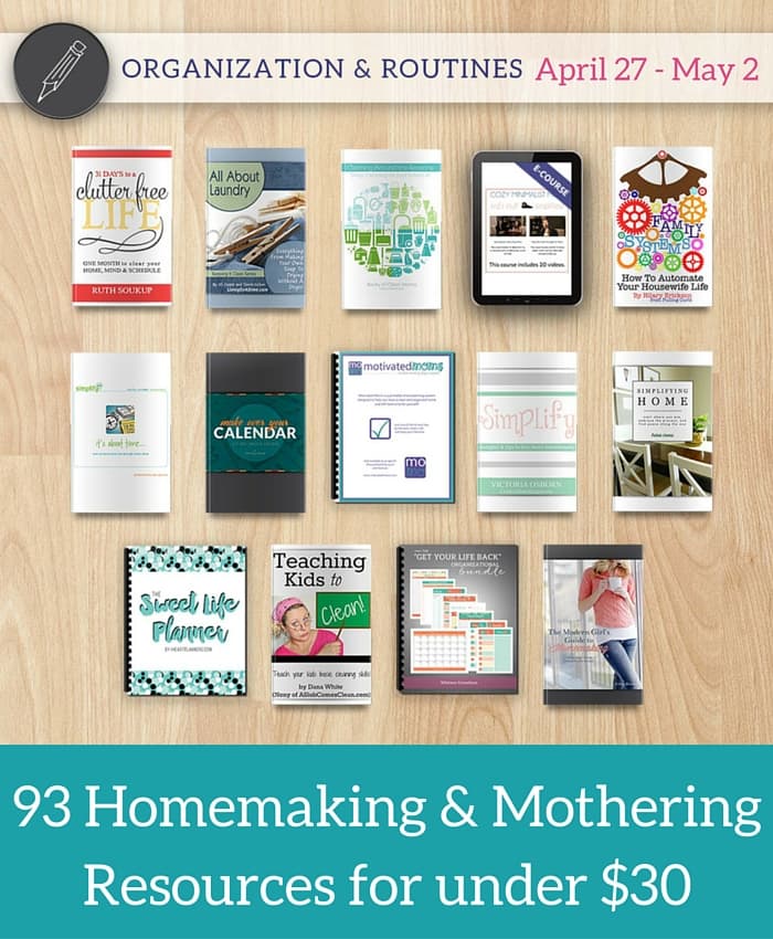 Organization and Routines. 93 Homemaking and Mothering Resources for under $30. Available for 6 days only.