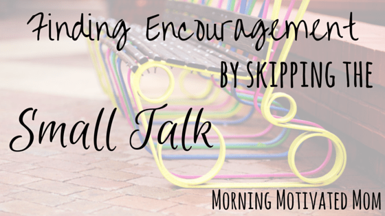 Finding Encouragement by Skipping the Small Talk