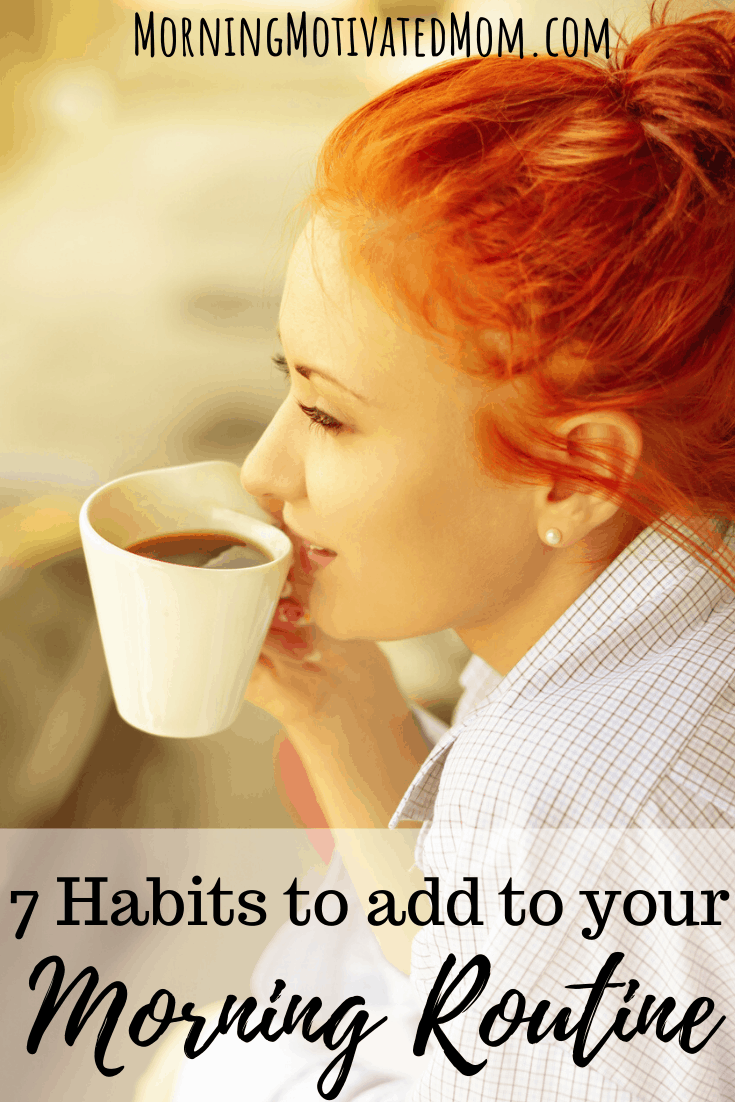 7 Habits to Add to Your Morning Routine – Morning Motivated Mom