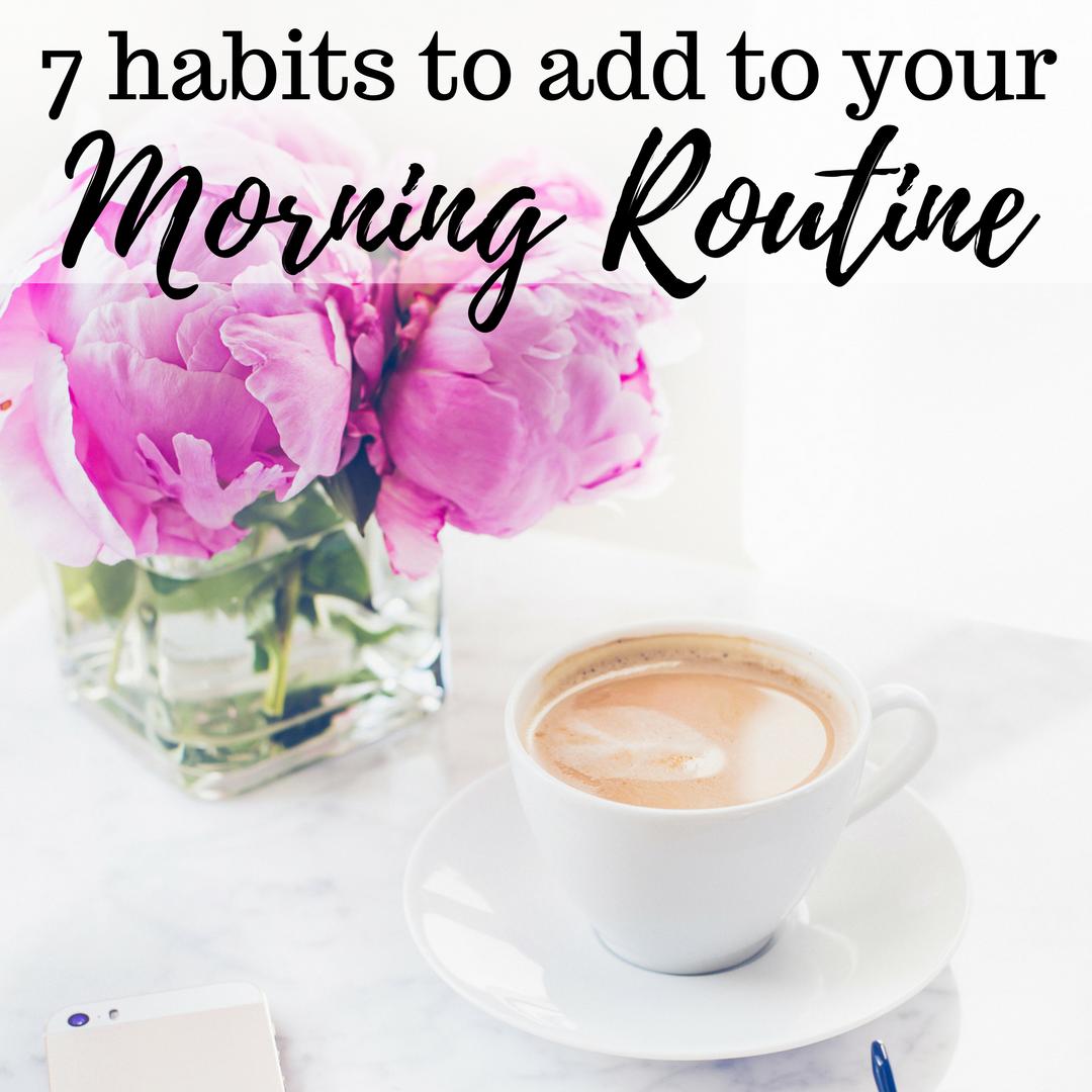 7 Habits to Add to Your Morning Routine