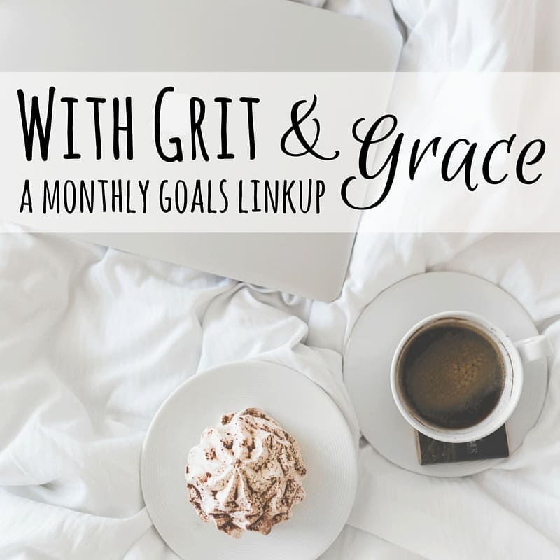 Monthly Goals - February. Stop by to link up your goals post on the first Wednesday of each month...With Grit and Grace...a monthly goals linkup
