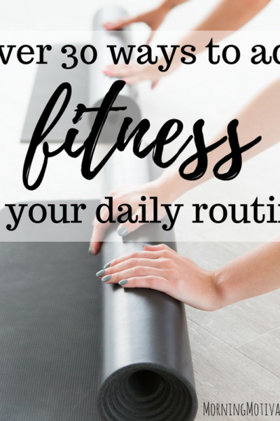 Over 30 ways to add fitness to your daily routine. Make a Health, Wellness, and Fitness Plan and add fitness into your day. | Daily Fitness Tips | Health and Wellness Tips | Daily Fitness